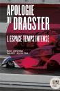Apologie Du Dragster ; L'Espace Temps Intense - Preview
