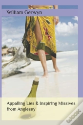 Appalling Lies & Inspiring Missives From Anglesey