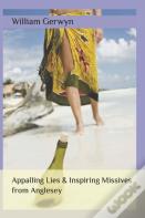 Appalling Lies & Inspiring Missives From Anglesey