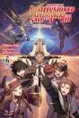 Apparently, Disillusioned Adventurers Will Save The World, Vol. 6 (Light Novel) - Preview