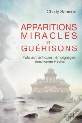 Apparitions, Miracles Et Guerisons - Faits Authentiques
