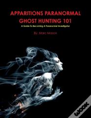 Apparitions Paranormal Ghost Hunting 101