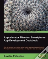 Appcelerator Titanium Smartphone App Development Cookbook