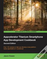 Appcelerator Titanium Smartphone App Development Cookbook