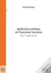 Application Pratique De L'Anatomie Humaine Tome 1 ; Viscères Du Tronc