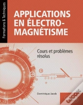 Applications En Electromagnétisme : Cours Et Problèmes Résolus
