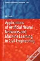 Applications Of Artificial Neural Networks And Machine Learning In Civil Engineering
