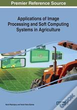 Applications Of Image Processing And Soft Computing Systems In Agriculture