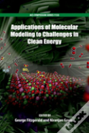 Applications Of Molecular Modeling To Challenges In Clean Energy