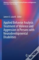Applied Behavior Analysis Treatment Of Violence And Aggression In Persons With Neurodevelopmental Disabilities