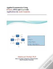 Applied Econometrics Using Eviews, Spss And Excel With Applications In Arab Countries