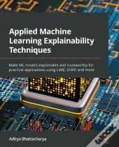 Applied Machine Learning Explainability Techniques