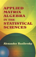 Applied Matrix Algebra In The Statistical Sciences