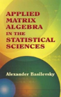 Applied Matrix Algebra In The Statistical Sciences - Preview