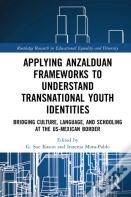 Applying Anzalduan Frameworks To Understand Transnational Youth Identities