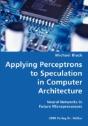 Applying Perceptrons To Speculation In Computer Architecture- Neural Networks In Future Microprocessors - Preview