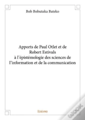 Apports De Paul Otlet Et De Robert Estivals A L'Epistemologie Des Sciences De L'Information Et De La