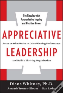 Capa do artigo Appreciative Leadership: Focus On What Works To Drive Winning Performance And Build A Thriving Organization