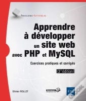 Apprendre A Developper Un Site Web Avec Php Et Mysql - Exercices Pratiques Et Corriges (3ieme Editio