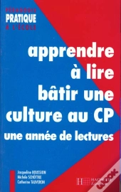 Apprendre À Lire, Bâtir Une Culture Au Cp ; Une Année De Lectures (Édition 1998)
