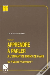 Apprendre A Parler A L'Enfant De Moins De 6 Ans T.1