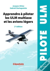 Apprendre A Piloter Les Ulm Multiaxe Et Les Avions Legers - 2e Edition