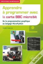 Apprendre À Programmer Avec La Carte Bbc Micro:Bit : De La Programmation Graphique Au Langage Micropython