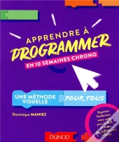 Apprendre A Programmer En 10 Semaines Chrono - Une Methode Visuelle Pour Tous