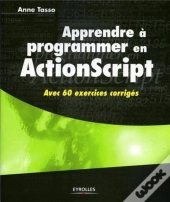 Apprendre À Programmer En Actionscript : Avec 60 Exercices Corrigés