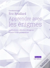 Apprendre Avec Les Enigmes - La Resolution Collective D'Enigmes Comme Levier Pedagogique