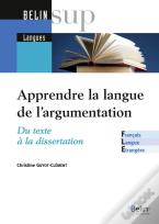 Apprendre / Enseigner La Langue De L'Argumentation : Du Texte À La Dissertation