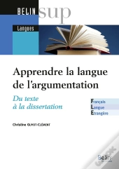 Apprendre / Enseigner La Langue De L'Argumentation : Du Texte À La Dissertation