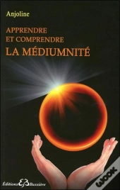 Apprendre Et Comprendre La Mediumnité