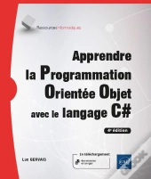 Apprendre La Programmation Orientée Objet Avec Le Langage C# : Avec Exercices Pratiques Et Corrigés ; Niveau Initié À Confirmé (4e Édition)