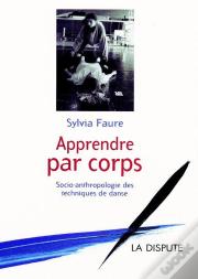 Apprendre Par Corps ; Socio-Anthropologie Des Techniques De Danse