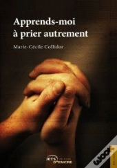 Apprends-Moi A Prier Autrement