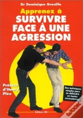 Apprenez A Survivre Face A Une Agression - Des Techniques Simples Pour Se Defendre En Toutes Circons