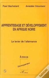 Apprentissage Et Developpement En Afrique Noire ; Le Levier De L'Alternance