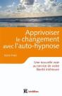 Apprivoiser Le Changement Avec L'Auto-Hypnose ; Une Nouvelle Voie Au Service De Votre Liberté Intérieure - Preview