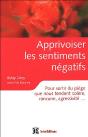 Apprivoiser Les Sentiments Negatifs ; Pour Sortir Du Piege Que Nous Tendent Colere, Rancune, Agressivite - Preview