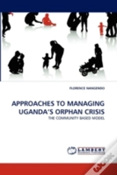 Approaches To Managing Uganda'S Orphan Crisis