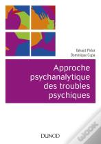 Approche Psychanalytique Des Troubles Psychiques (2e Édition)