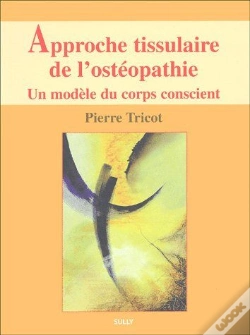Capa do artigo Approche Tissulaire De L'Osteopathie T.1 ; Un Modèle Du Corps Conscient