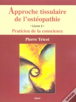 Capa do artigo Approche Tissulaire De L'Ostéopathie (Tome 2) : Praticien De La Conscience