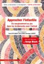Approcher L'Infantile : Du Surgissement Au Jeu Dans Les Traitements Avec L'Enfant - Preview