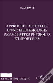 Approches Actuelles D'Une Epistemologie Des Activites Ohysiques Et Sportives
