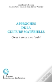 Approches De La Culture Materielle ; Corps A Corps Avec L'Objet