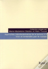 Approches Interdisciplinaires De La Lecture Tome 4 ; Voir Et Entendre Par Le Roman