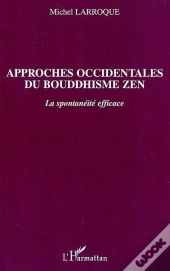 Approches Occidentales Du Bouddhisme Zen ; La Spontaneite Efficace