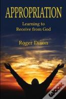 Appropriation: Learning To Recieve From God